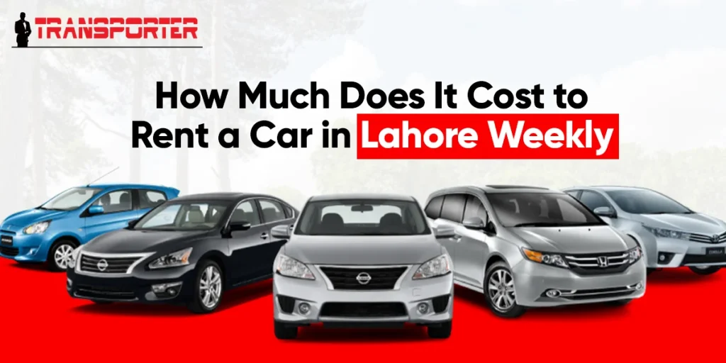 How Much Does It Cost to Rent a Car in Lahore Weekly